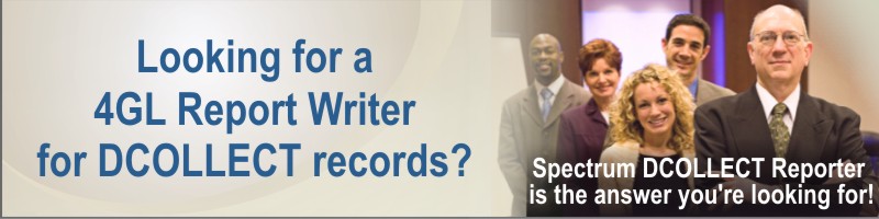 Looking for a 4GL DCOLLECT Report Writer? Spectrum DCOLLECT Reporter is the Answer!